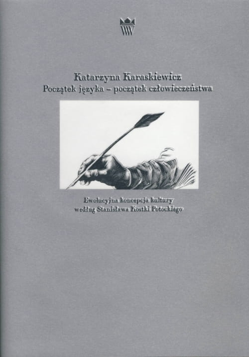 Okładka do publikacji "Początek języka - początek człowieczeństwa". Na szarym tle grafika pokazująca rękę z piórem wiecznym. 